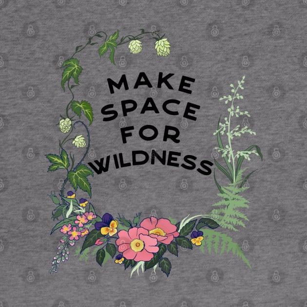 Make Space For Wildness by FabulouslyFeminist